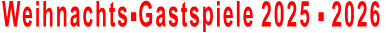 Weihnachts-Gastspiele 2025 - 2026